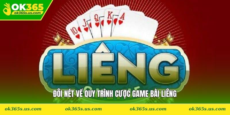 Đôi nét về quy trình cược game bài liêng