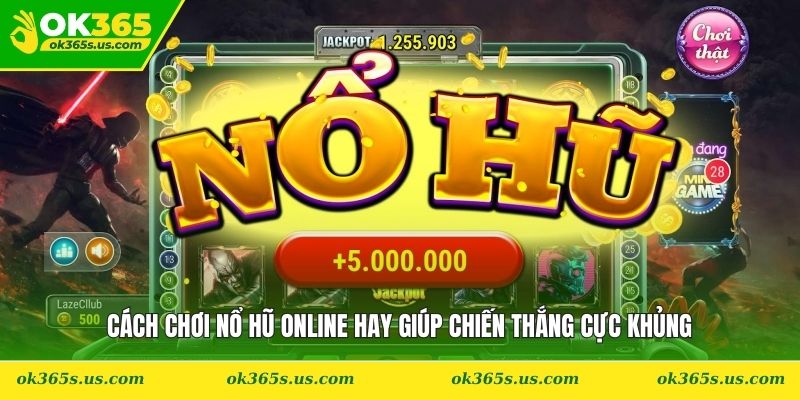 Cách Chơi Nổ Hũ Online Hay Giúp Chiến Thắng Cực Khủng