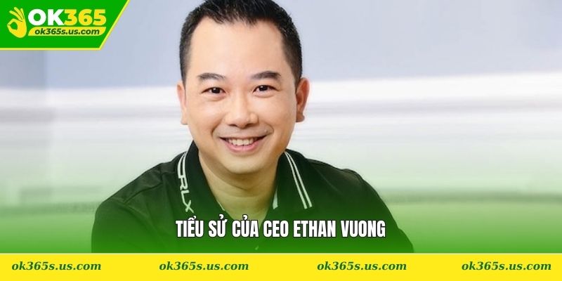 Tiểu sử của CEO Ethan Vuong